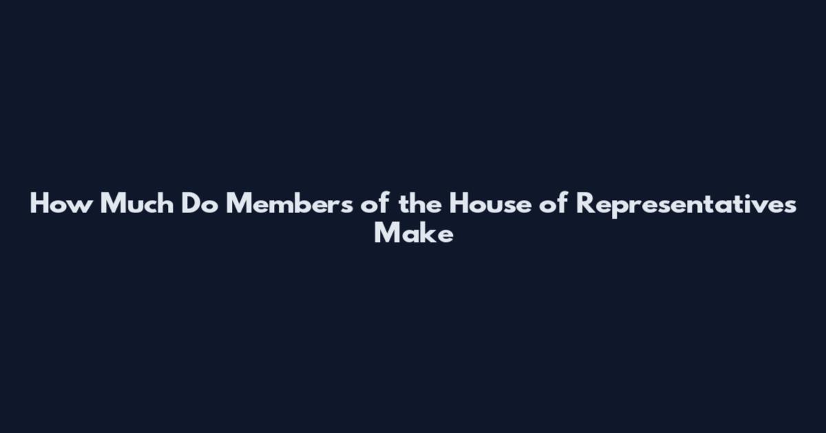How Much Do Members of the House of Representatives Make