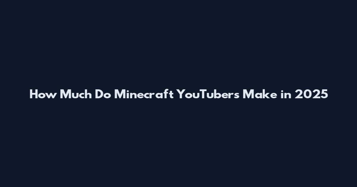 How Much Do Minecraft YouTubers Make in 2025