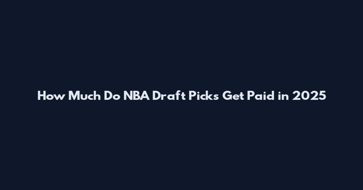 How Much Do NBA Draft Picks Get Paid in 2025