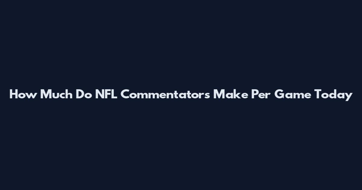 How Much Do NFL Commentators Make Per Game Today