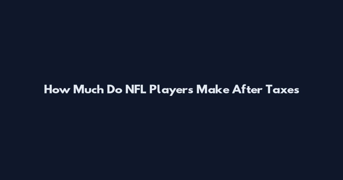 How Much Do NFL Players Make After Taxes