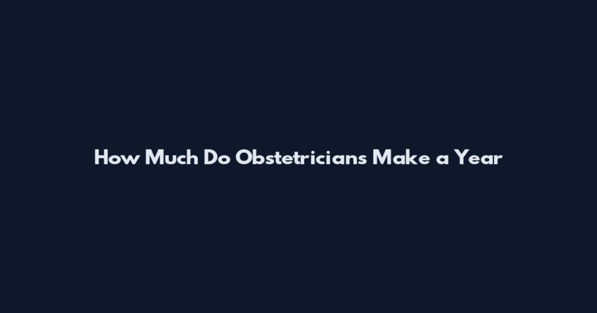 How Much Do Obstetricians Make a Year