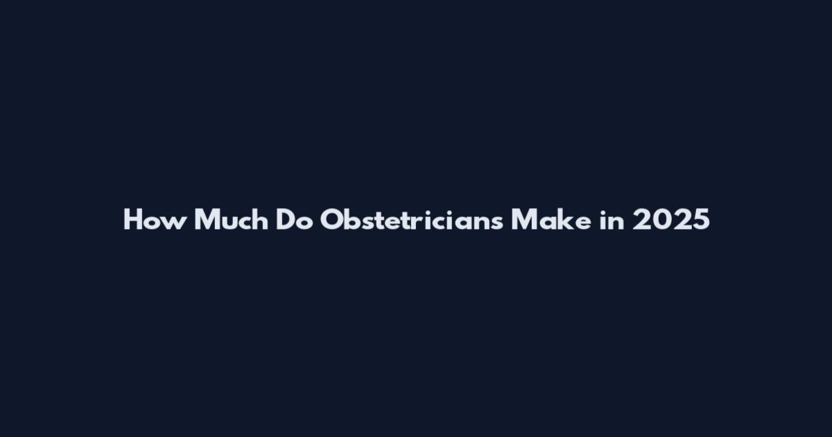How Much Do Obstetricians Make in 2025
