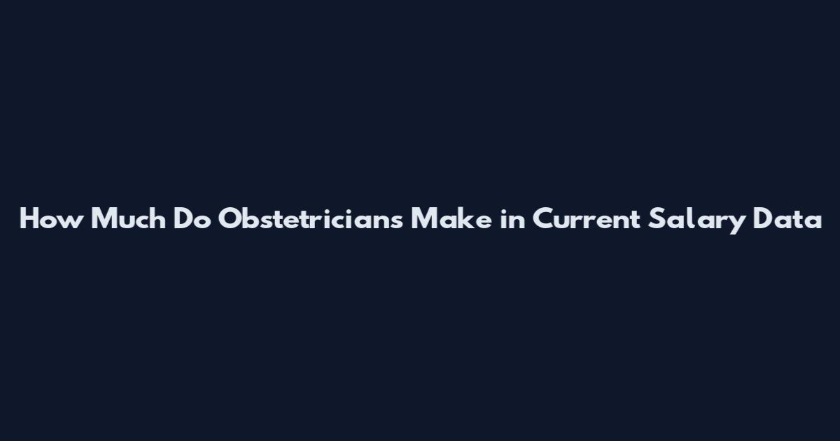 How Much Do Obstetricians Make in Current Salary Data