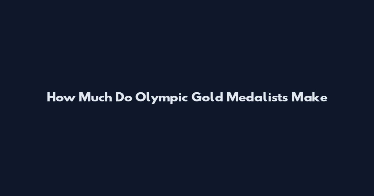 How Much Do Olympic Gold Medalists Make