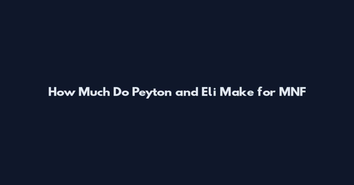 How Much Do Peyton and Eli Make for MNF