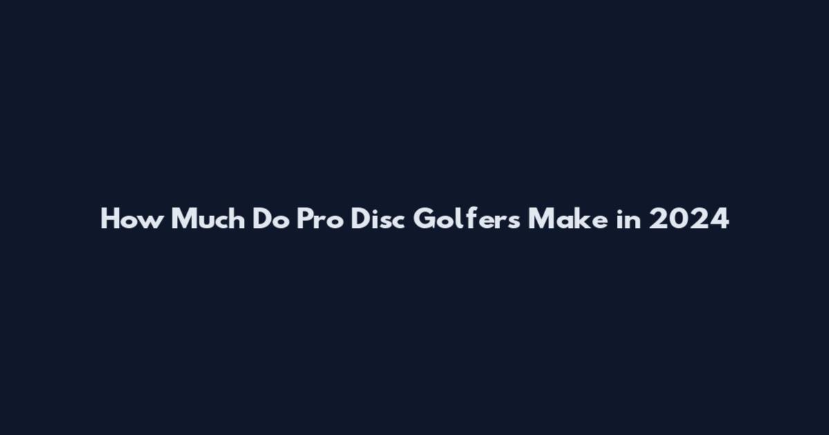 How Much Do Pro Disc Golfers Make in 2024