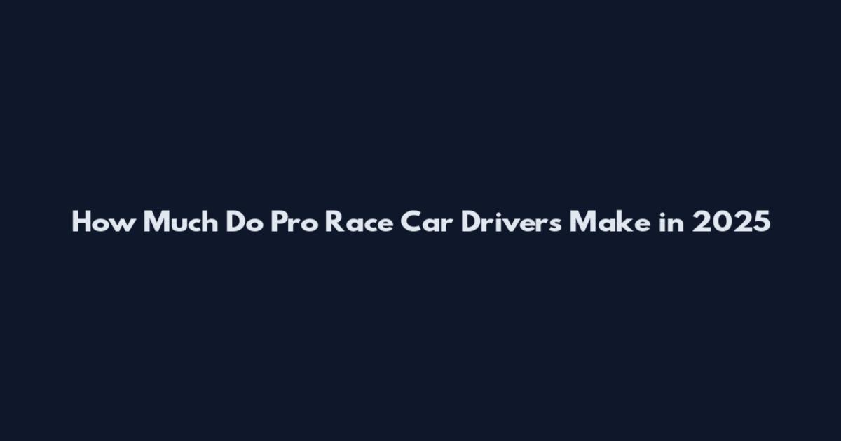 How Much Do Pro Race Car Drivers Make in 2025