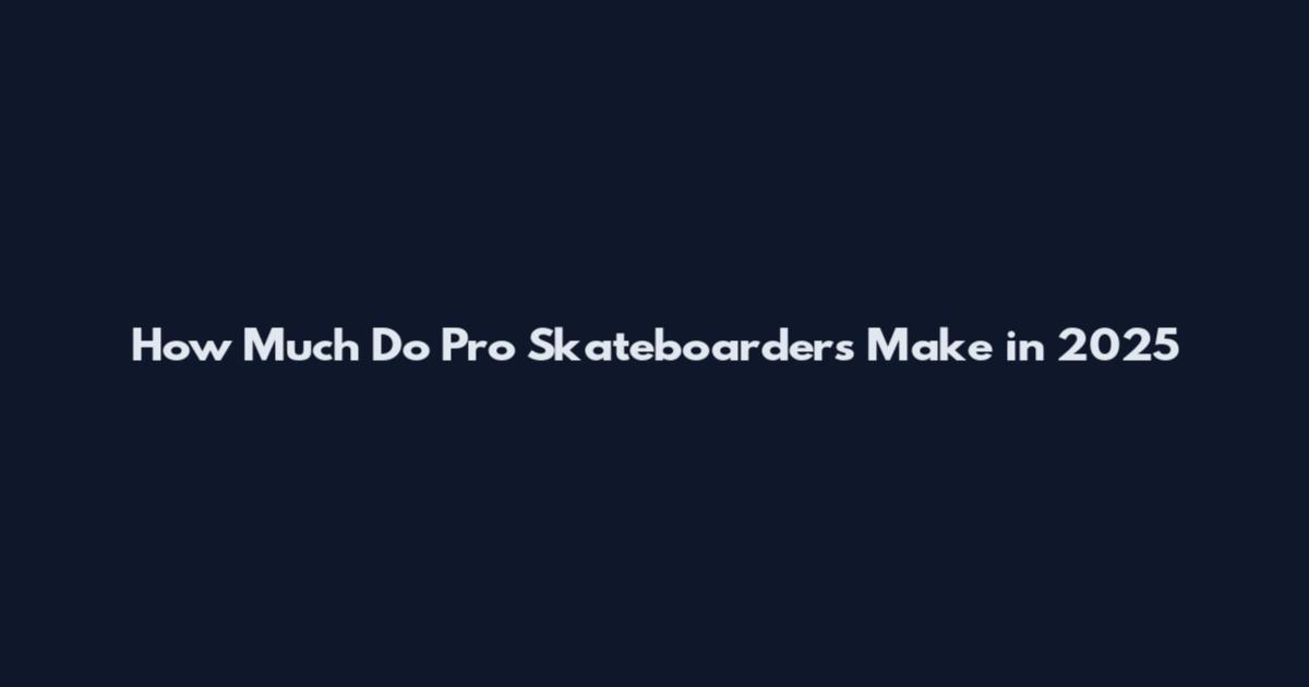 How Much Do Pro Skateboarders Make in 2025