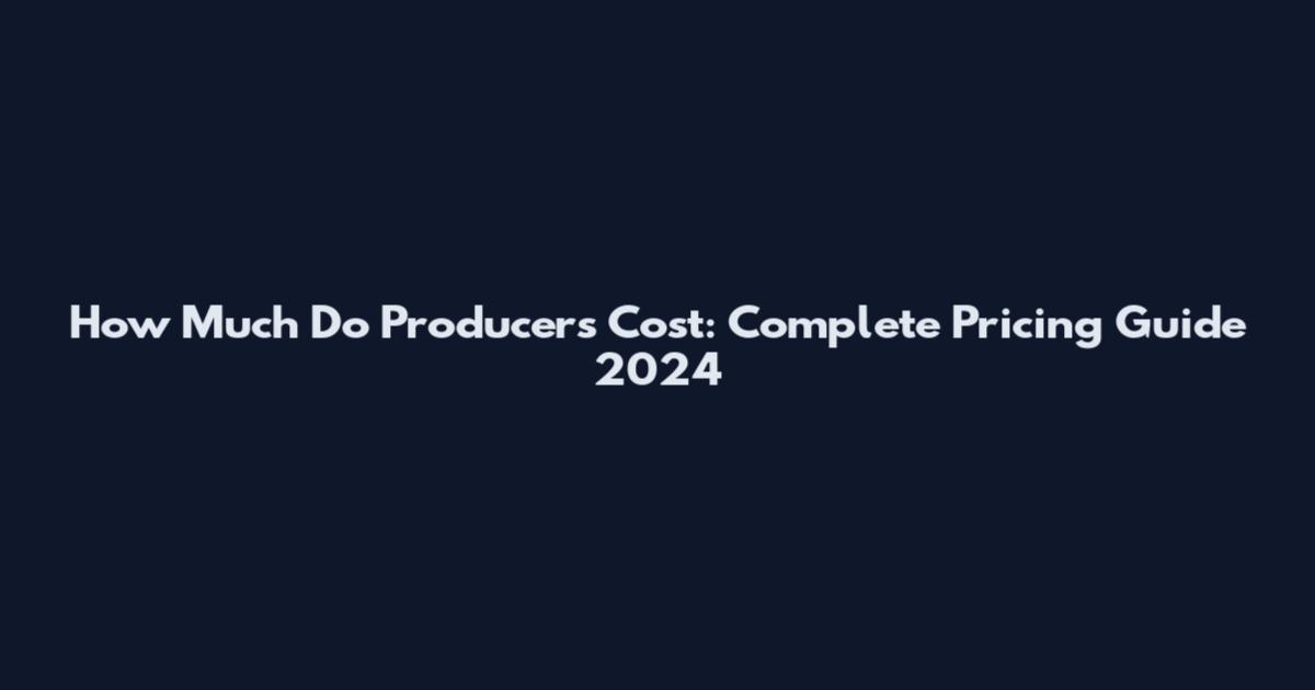 How Much Do Producers Cost: Complete Pricing Guide 2024