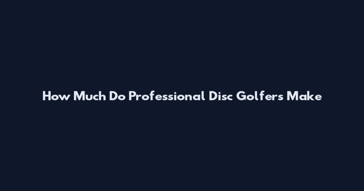 How Much Do Professional Disc Golfers Make