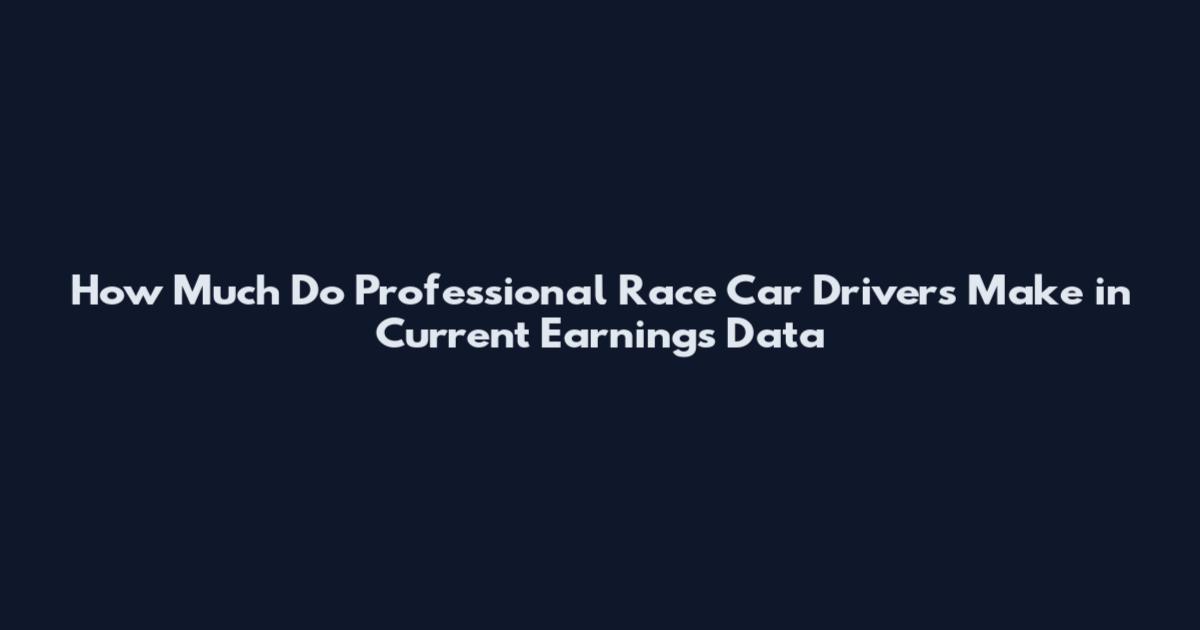 How Much Do Professional Race Car Drivers Make in Current Earnings Data