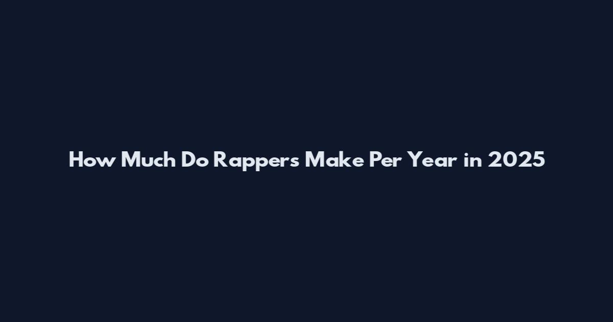 How Much Do Rappers Make Per Year in 2025