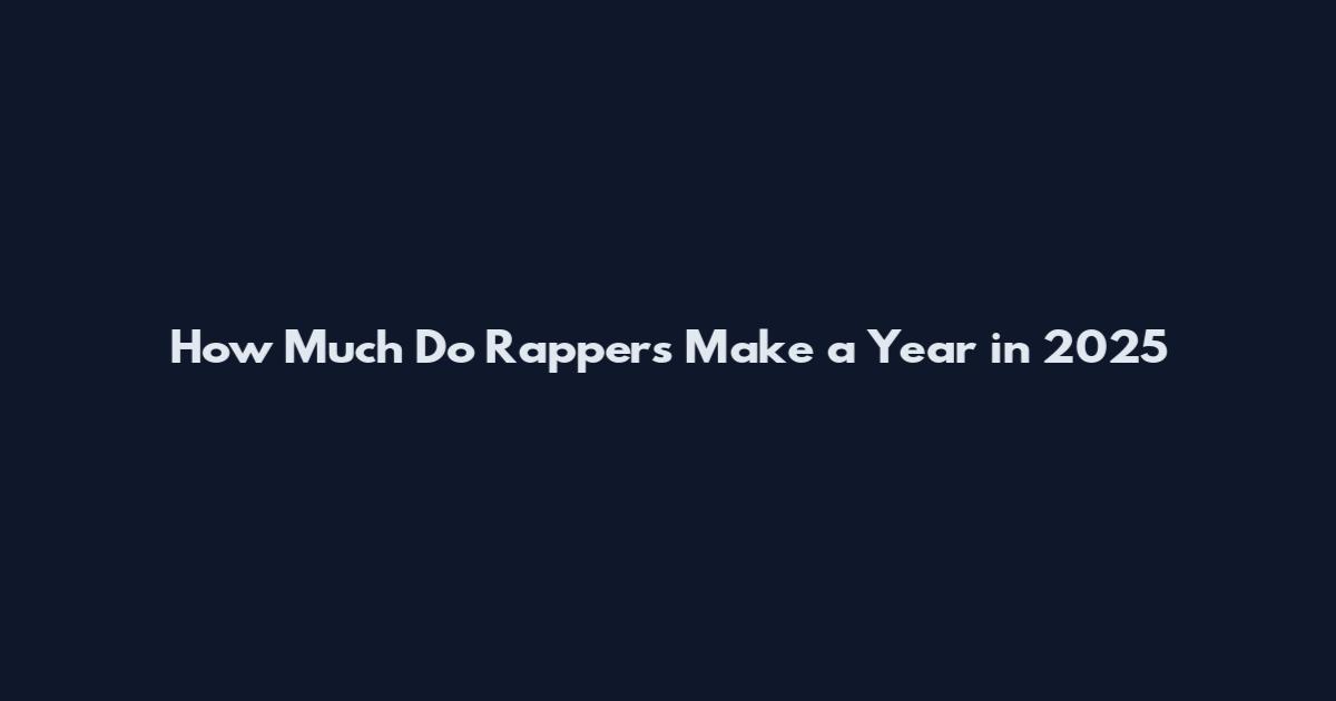 How Much Do Rappers Make a Year in 2025
