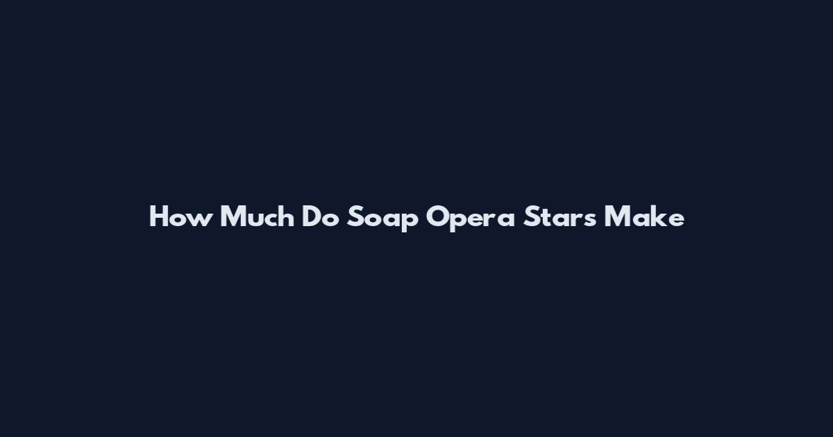 How Much Do Soap Opera Stars Make