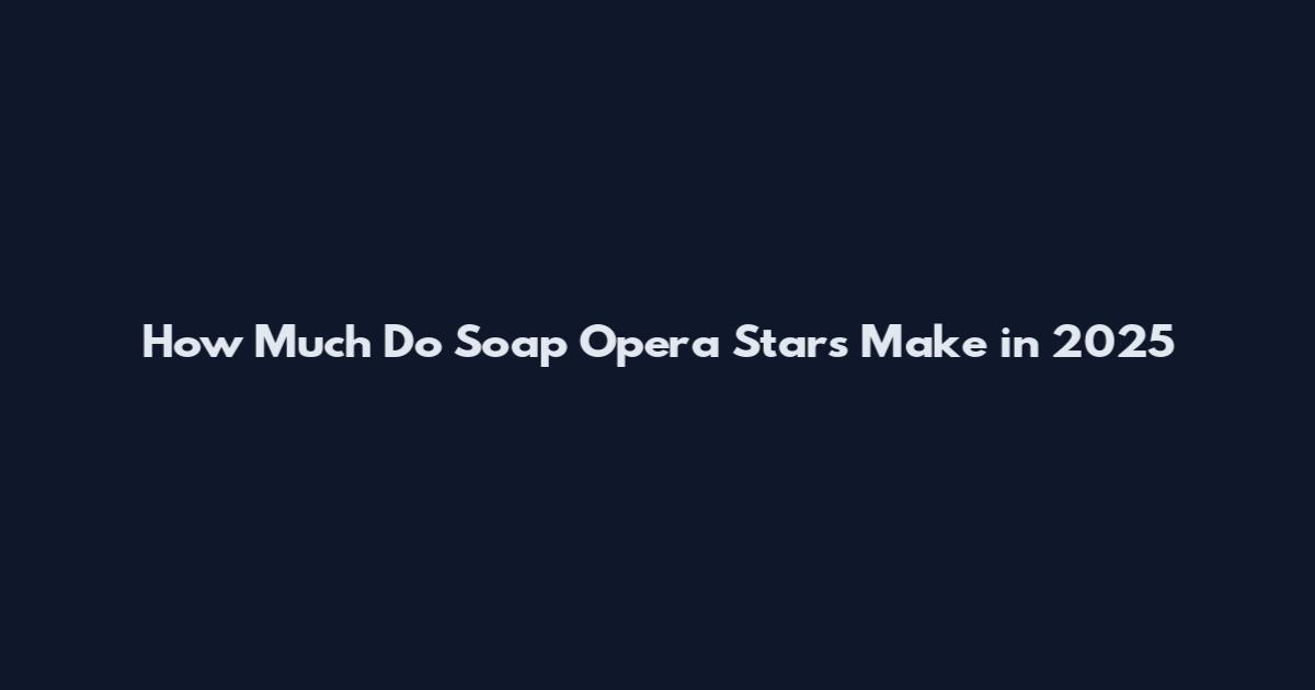 How Much Do Soap Opera Stars Make in 2025