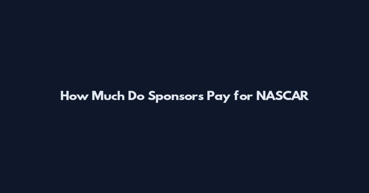 How Much Do Sponsors Pay for NASCAR