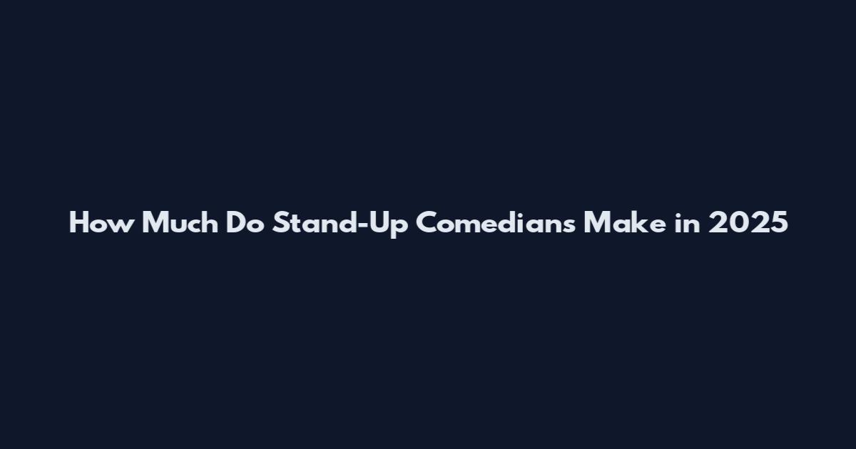 How Much Do Stand-Up Comedians Make in 2025