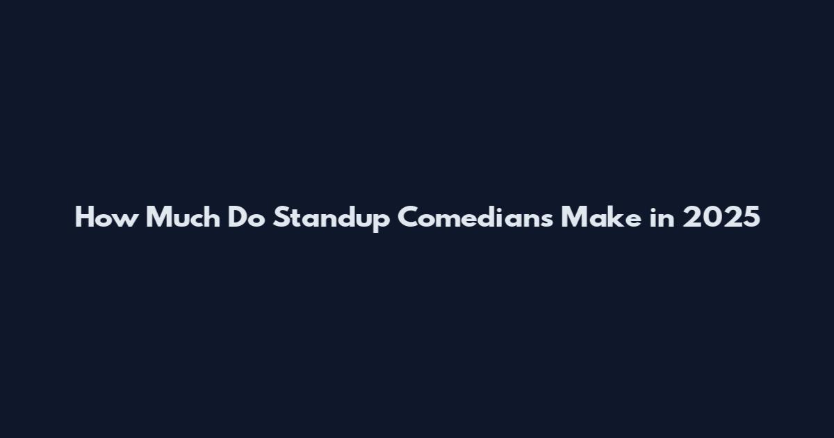 How Much Do Standup Comedians Make in 2025