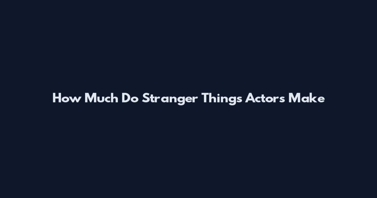 How Much Do Stranger Things Actors Make