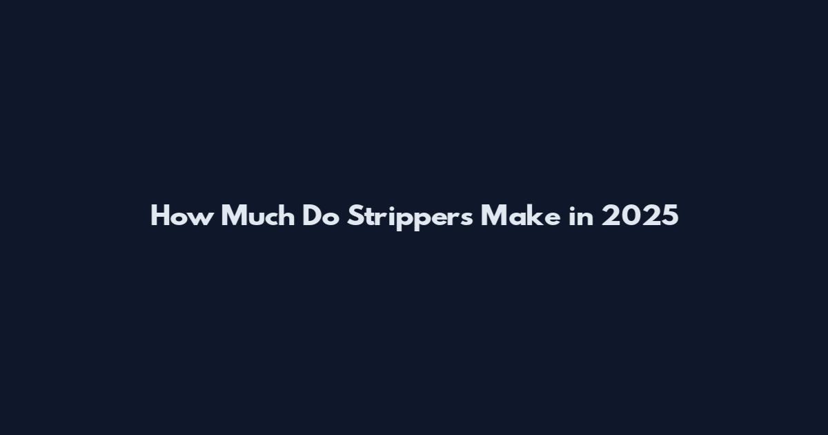 How Much Do Strippers Make in 2025