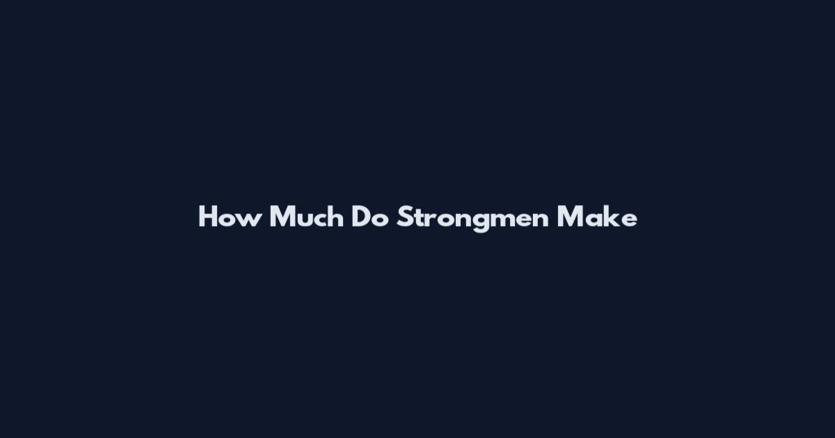 How Much Do Strongmen Make