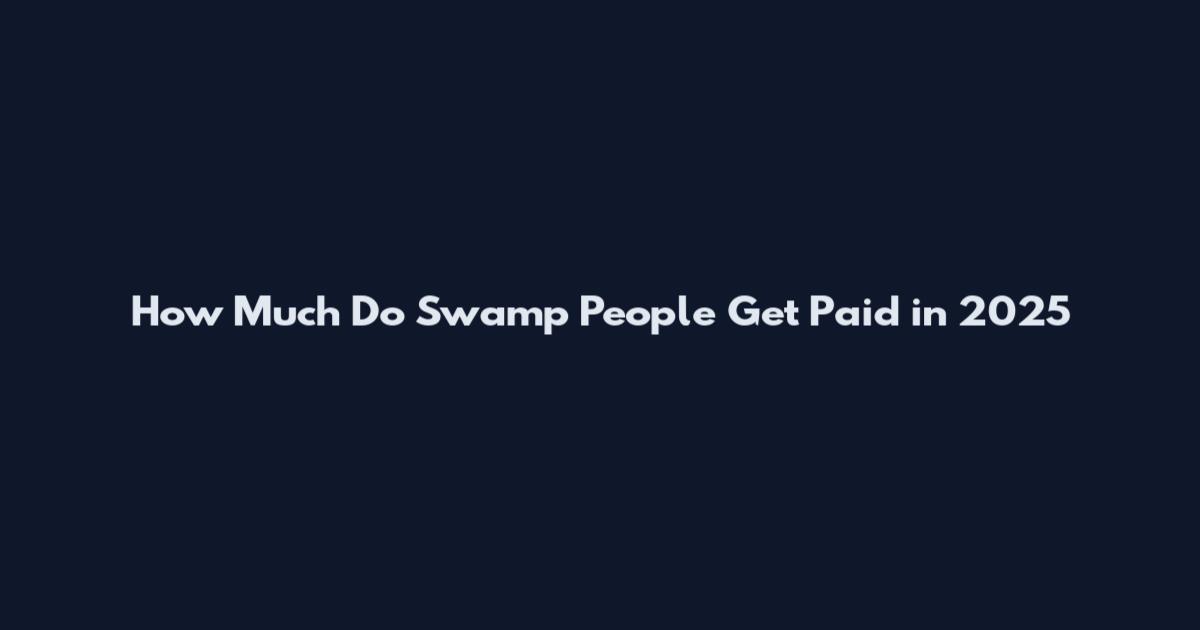 How Much Do Swamp People Get Paid in 2025