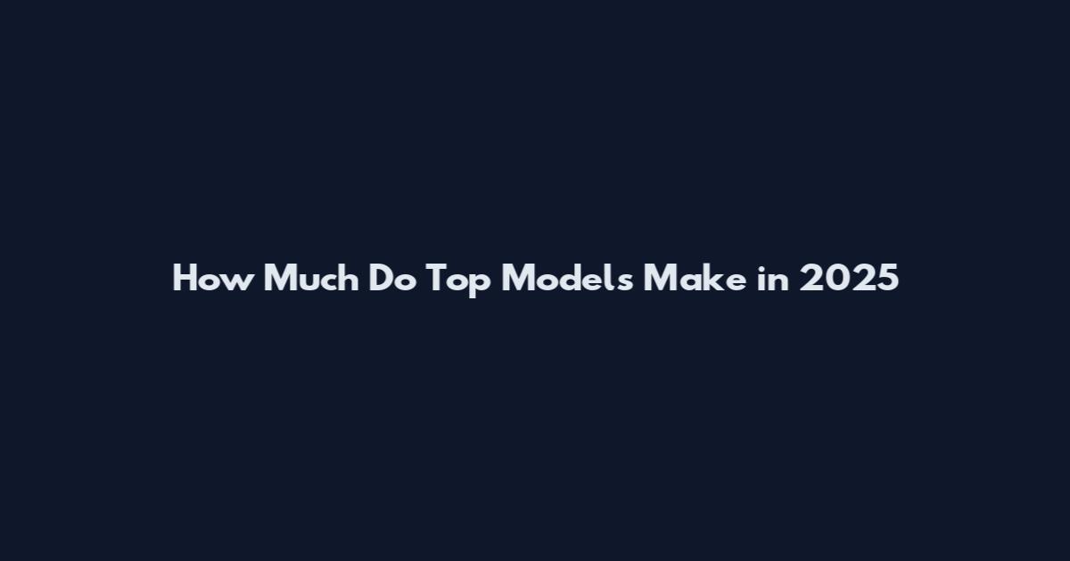 How Much Do Top Models Make in 2025