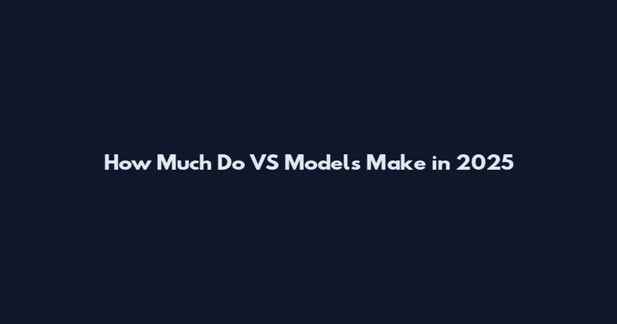 How Much Do VS Models Make in 2025