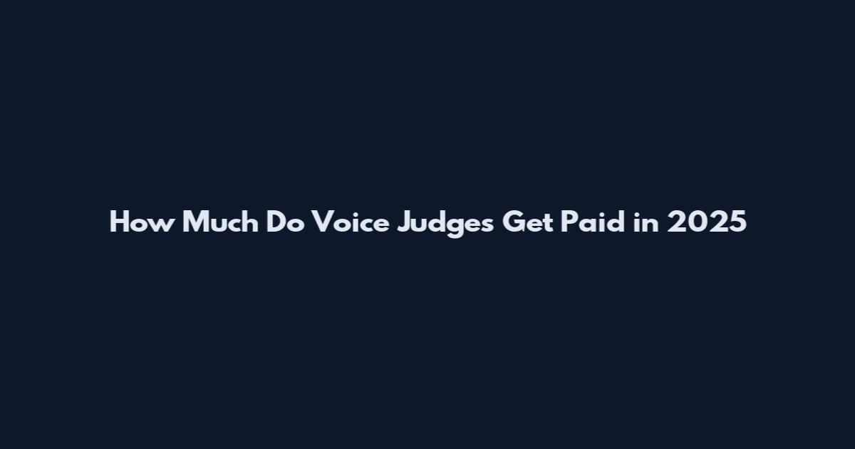 How Much Do Voice Judges Get Paid in 2025