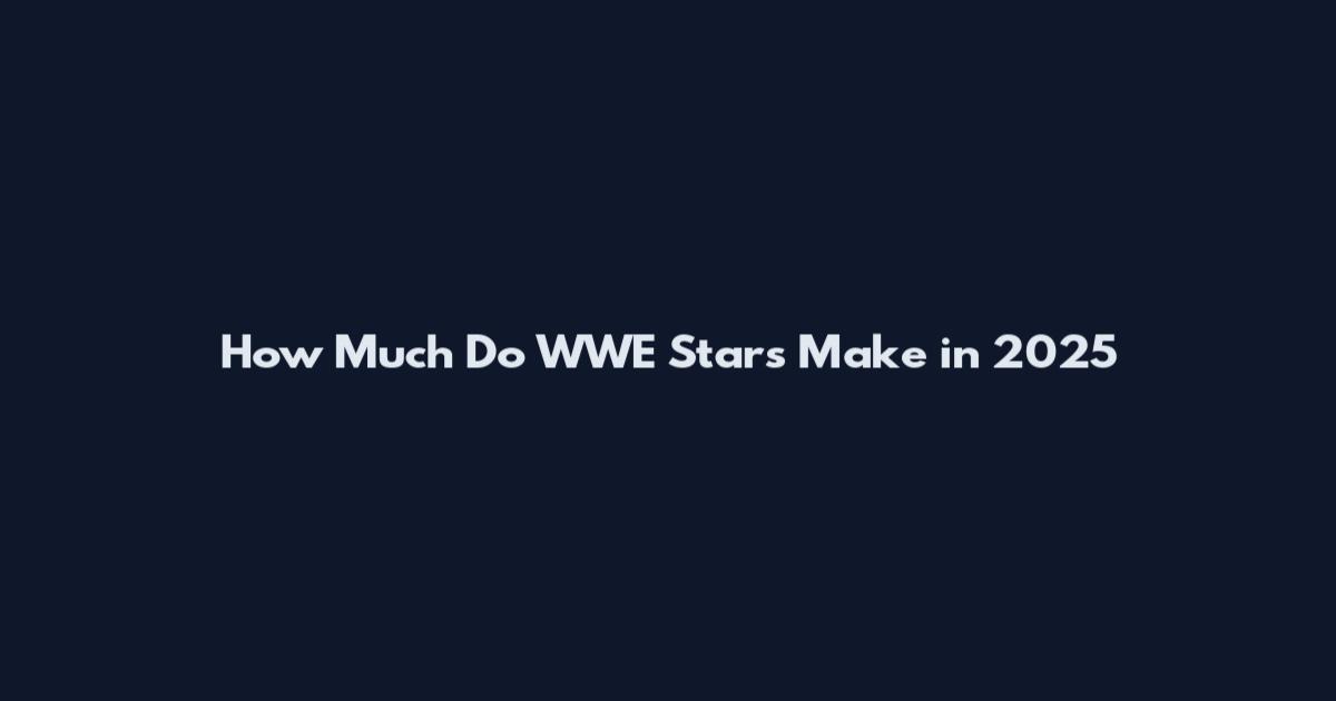 How Much Do WWE Stars Make in 2025