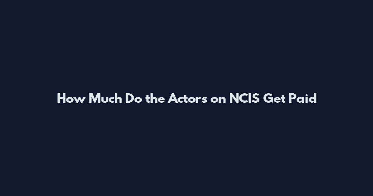 How Much Do the Actors on NCIS Get Paid