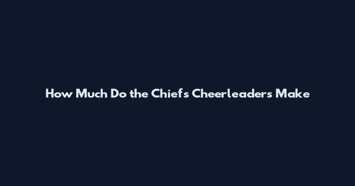 How Much Do the Chiefs Cheerleaders Make