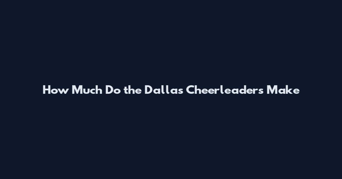 How Much Do the Dallas Cheerleaders Make