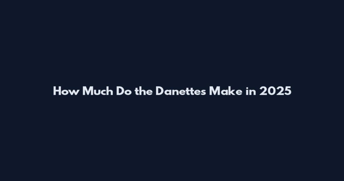 How Much Do the Danettes Make in 2025