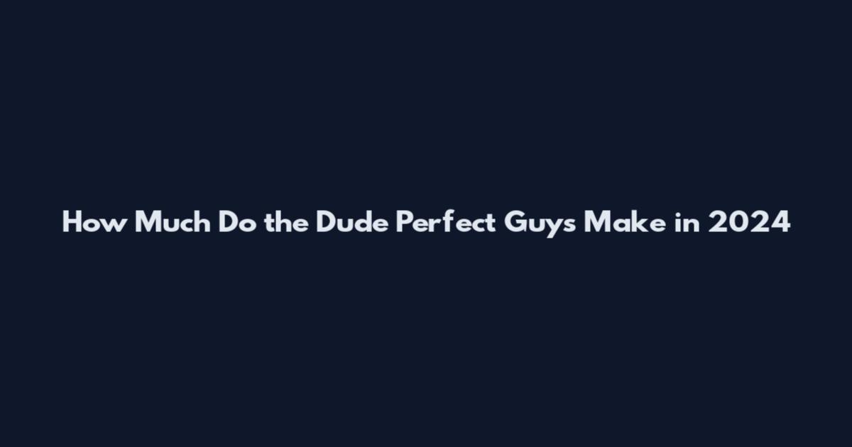 How Much Do the Dude Perfect Guys Make in 2024