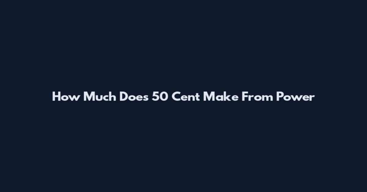 How Much Does 50 Cent Make From Power