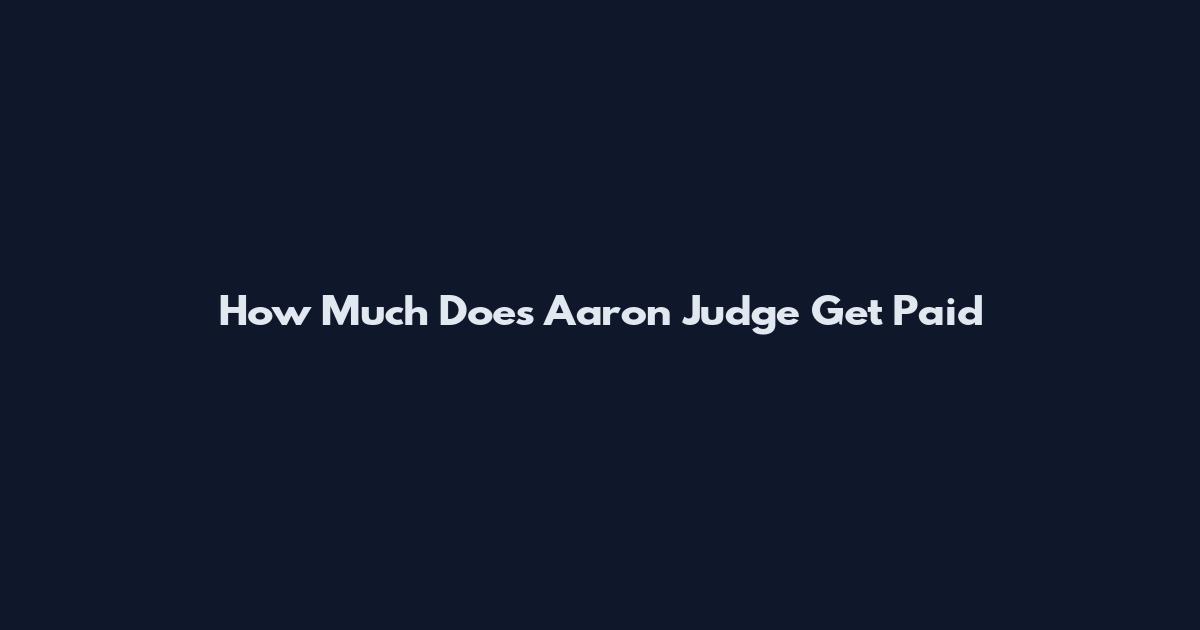 How Much Does Aaron Judge Get Paid