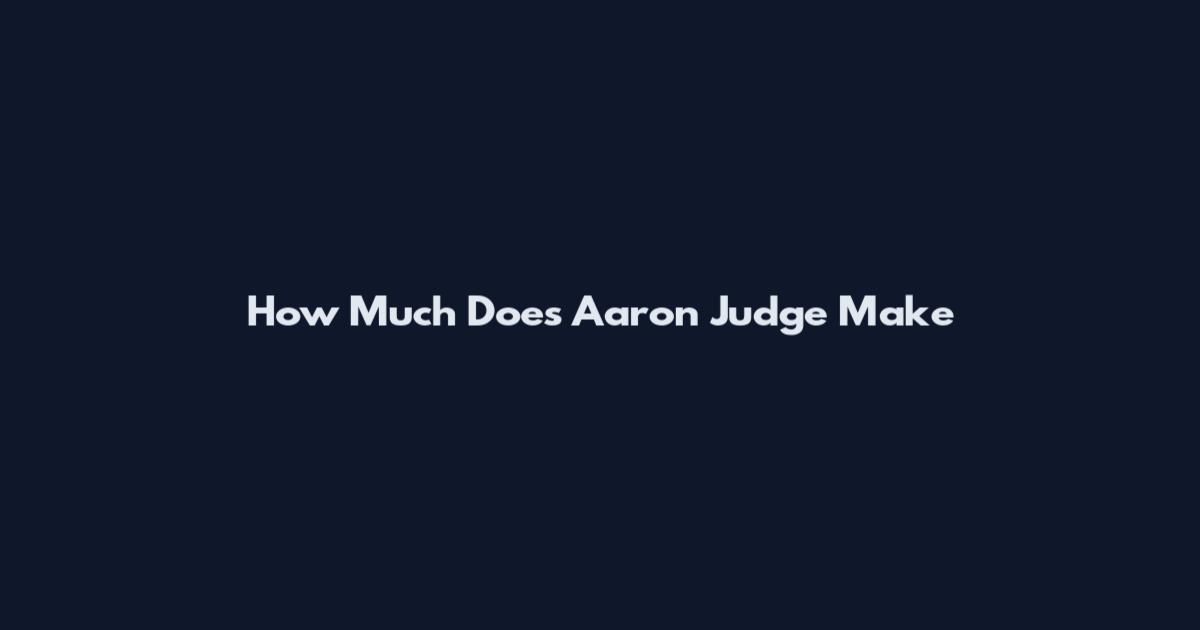 How Much Does Aaron Judge Make