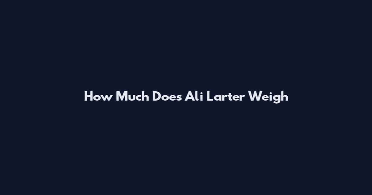 How Much Does Ali Larter Weigh