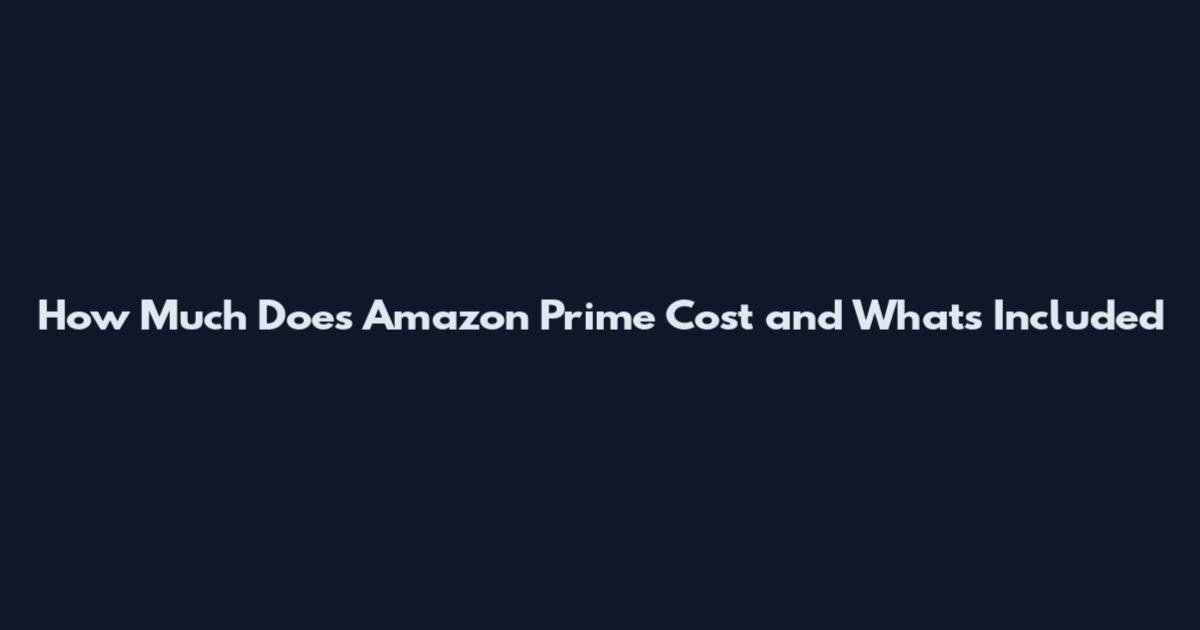 How Much Does Amazon Prime Cost and What's Included