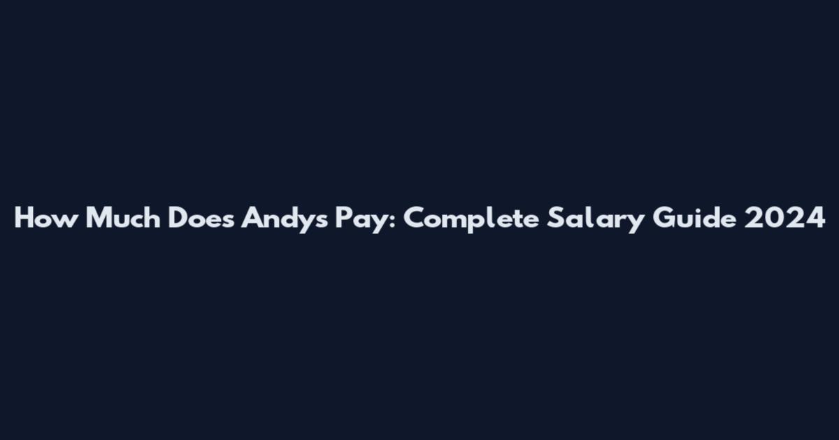 How Much Does Andy's Pay: Complete Salary Guide 2024