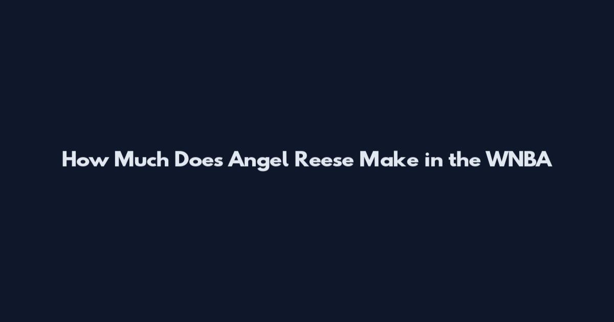 How Much Does Angel Reese Make in the WNBA