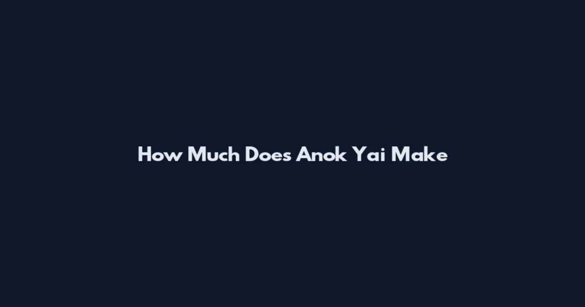 How Much Does Anok Yai Make
