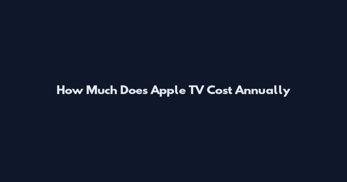 How Much Does Apple TV Cost Annually