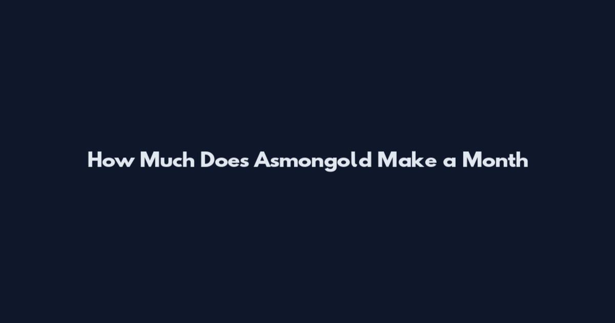 How Much Does Asmongold Make a Month