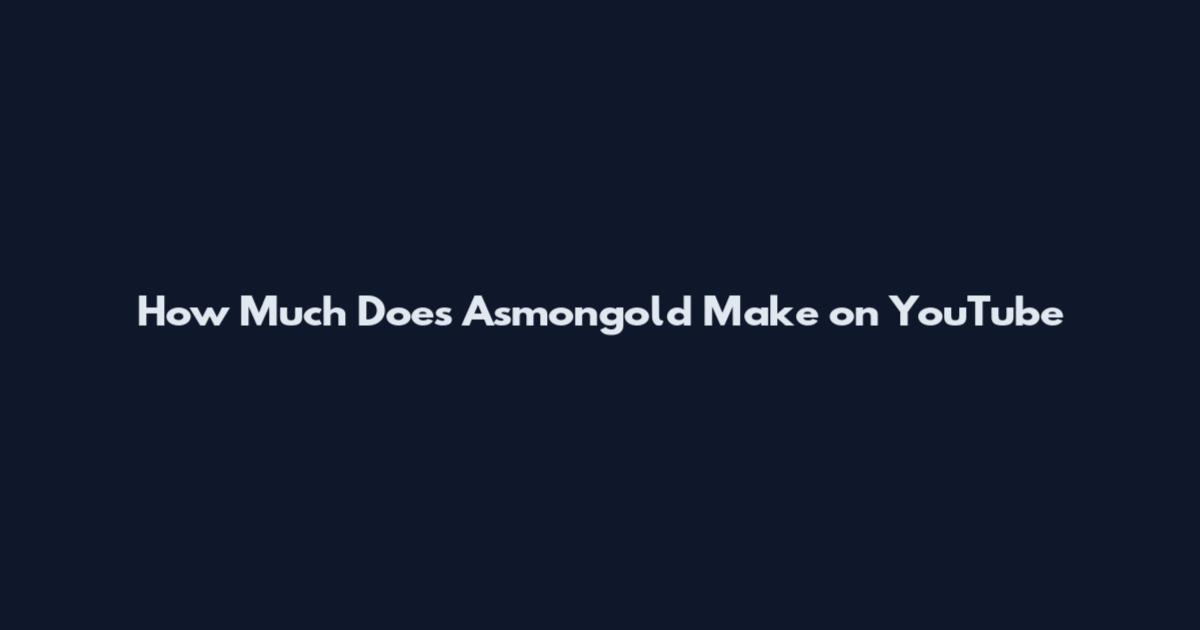 How Much Does Asmongold Make on YouTube