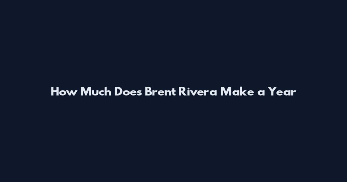 How Much Does Brent Rivera Make a Year