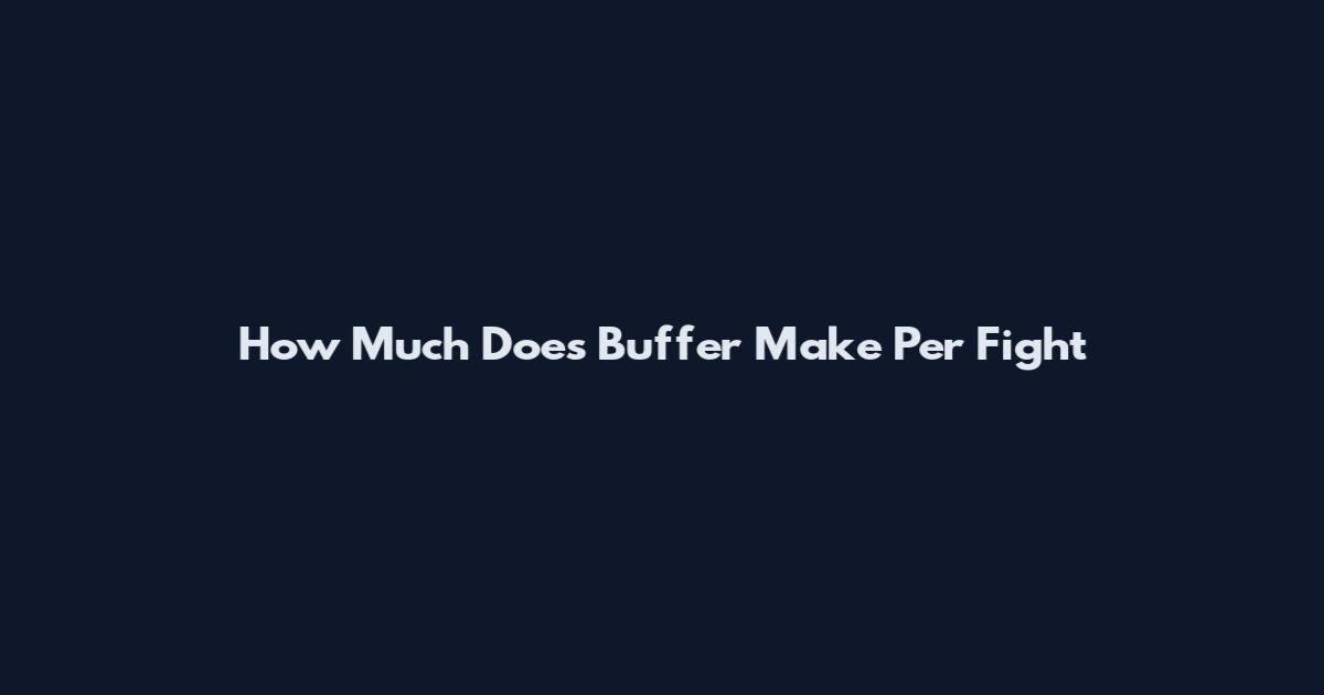 How Much Does Buffer Make Per Fight