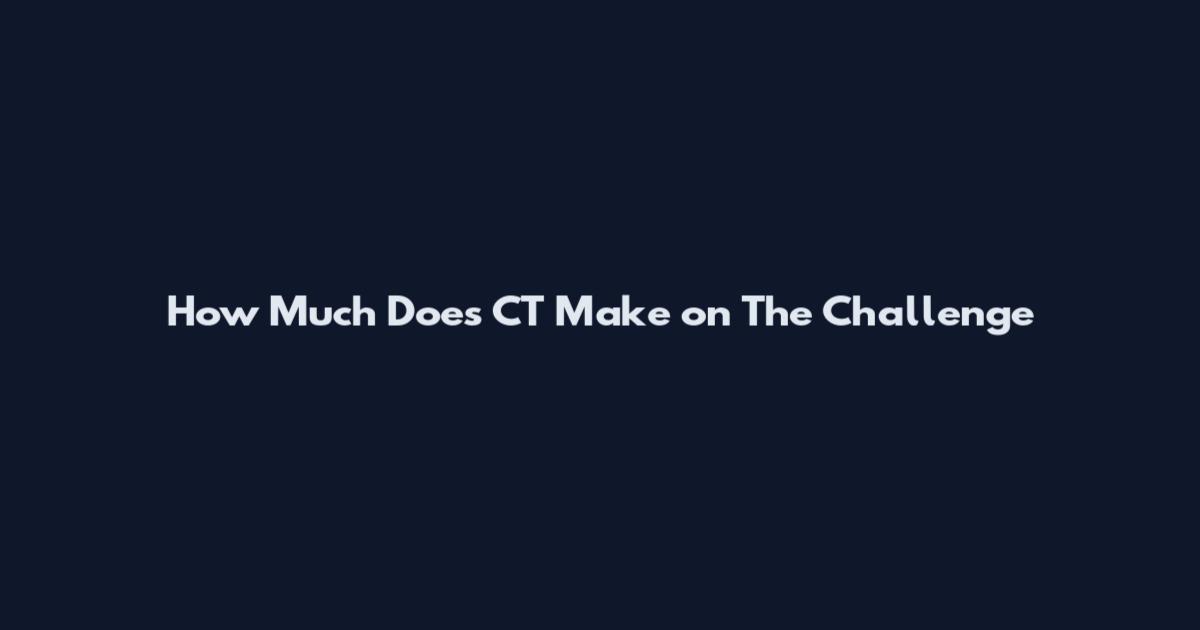 How Much Does CT Make on The Challenge